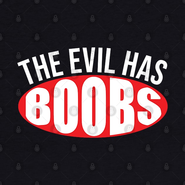 Funny saying The Evil has Boobs bachelorette party by bettercallcurry